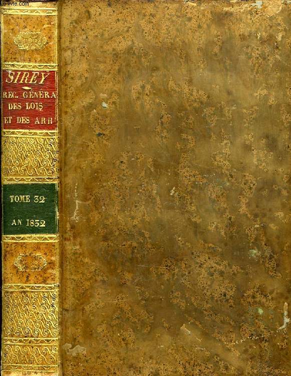 RECUEIL GENERAL DES LOIS ET ARRETS, EN MATIERE CIVILE, CRIMINELLE, COMMERCIALE ET DE DROIT PUBLIC, TOME XXXII, AN 1832
