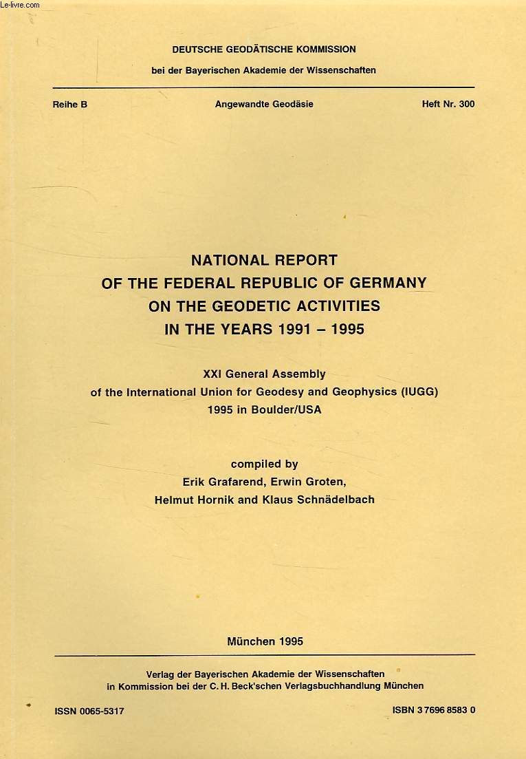 DEUTSCHE GEODATISCHE KOMMISSION, REIHE B, ANGEWANDTE GEODASIE, HEFT Nr. 300, NATIONAL REPORT OF THE FEDERAL REPUBLIC OF GERMANY ON THE GEODETIC ACTIVITIES IN THE YEARS 1991-1995, XXI ASS. OF THE IUGG, 1995 IN BOULDER, USA
