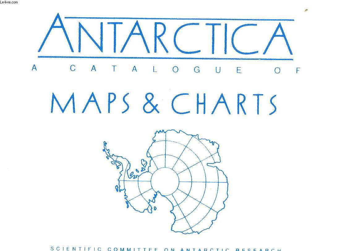 ANTARCTICA, A CATALOGUE OF MAPS & CHARTS