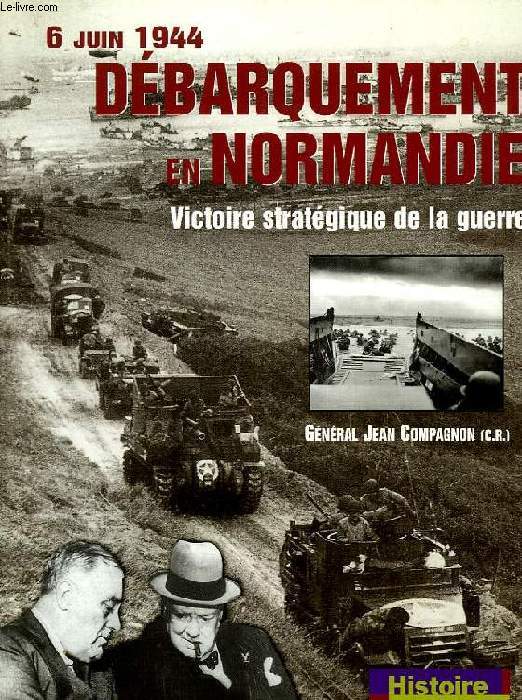 6 JUIN 1944, DEBARQUEMENT EN NORMANDIE, VICTOIRE STRATEGIQUE DE LA GUERRE