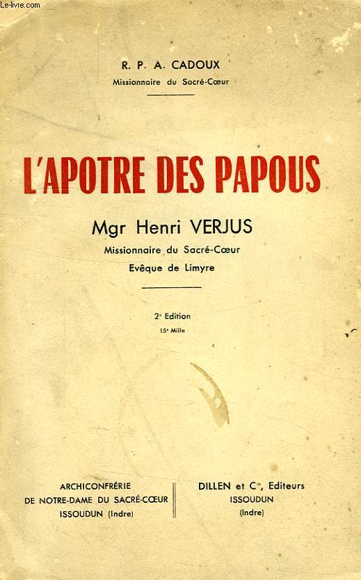 L'APOTRE DES PAPOUS, Mgr HENRI VERJUS, MISSIONNAIRE DU SACRE-COEUR, EVEQUE DE LIMYRE