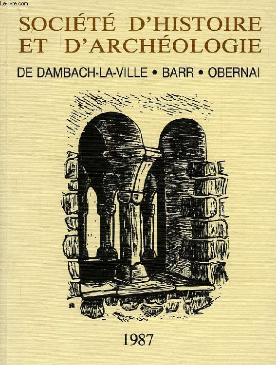 SOCIETE D'HISTOIRE ET D'ARCHEOLOGIE DE DAMBACH-LA-VILLE, BARR, OBERNAI, N 21, 1987