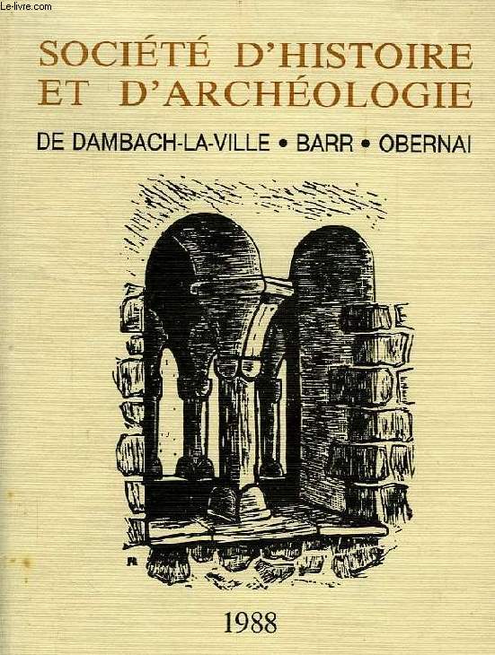 SOCIETE D'HISTOIRE ET D'ARCHEOLOGIE DE DAMBACH-LA-VILLE, BARR, OBERNAI, N 22, 1988