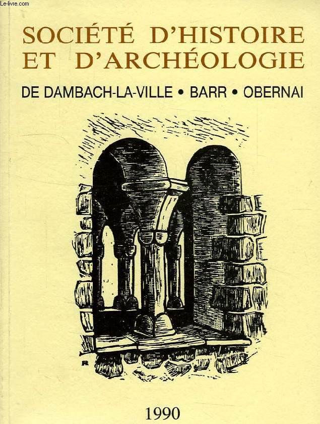 SOCIETE D'HISTOIRE ET D'ARCHEOLOGIE DE DAMBACH-LA-VILLE, BARR, OBERNAI, N 24, 1990