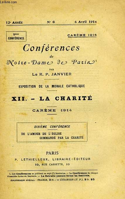 CONFERENCES DE NOTRE-DAME DE PARIS, 12e ANNEE, N 6, 6 AVRIL 1914, EXPOSITION DE LA MORALE CATHOLIQUE, XII. LA CHARITE, CAREME 1914