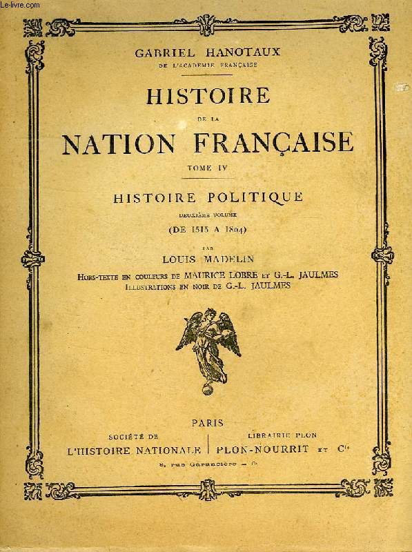 HISTOIRE DE LA NATION FRANCAISE, TOME IV, HISTOIRE POLITIQUE, 2e VOLUME: DE 1515 A 1804