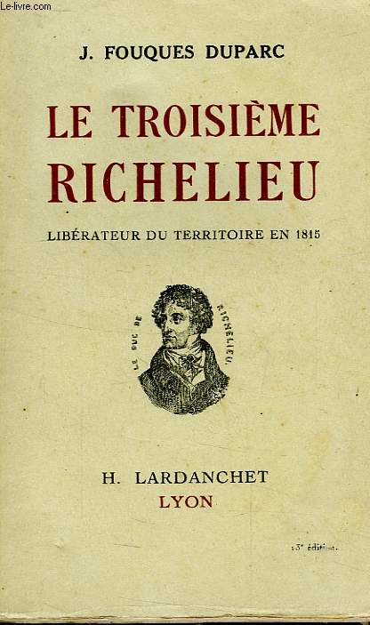 LE TROISIEME RICHELIEU, LIBERATEUR DU TERRITOIRE EN 1815