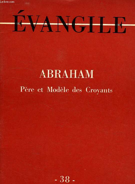 EVANGILE, NOUVELLE SERIE, N 38, 2e TRIM. 1960, ABRAHAM, PERE ET MODELE DES CROYANTS
