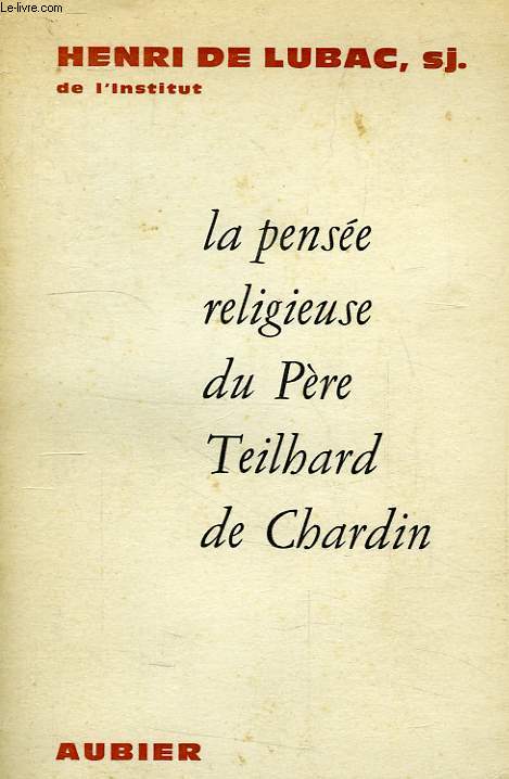 LA PENSEE RELIGIEUSE DU PERE TEILHARD DE CHARDIN