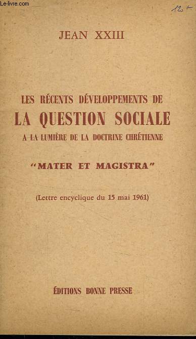 LES RECENTS DEVELOPPEMENTS DE LA QUESTION SOCIALE A LA LUMIERE DE LA DOCTRINE CHRETIENNE, 'MATER ET MAGISTRA'