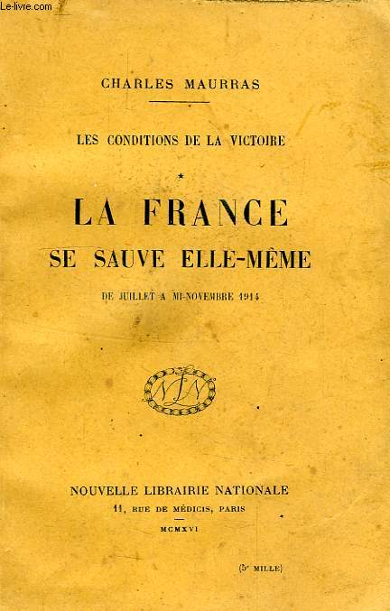 LES CONDITIONS DE LA VICTOIRE, TOME I, LA FRANCE SE SAUVE ELLE-MEME, DE JUILLET A MI-NOV. 1914