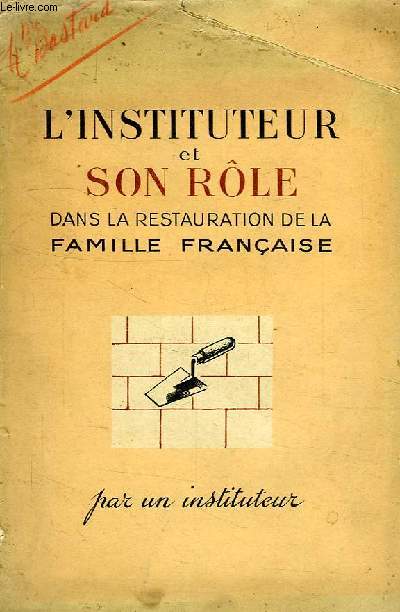L'INSTITUTEUR ET SON ROLE DANS LA RESTAURATION DE LA FAMILLE FRANCAISE