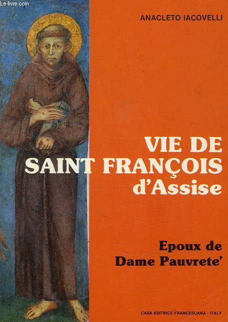 VIE DE SAINT FRANCOIS D'ASSISE, EPOUX DE DAME PAUVRETE