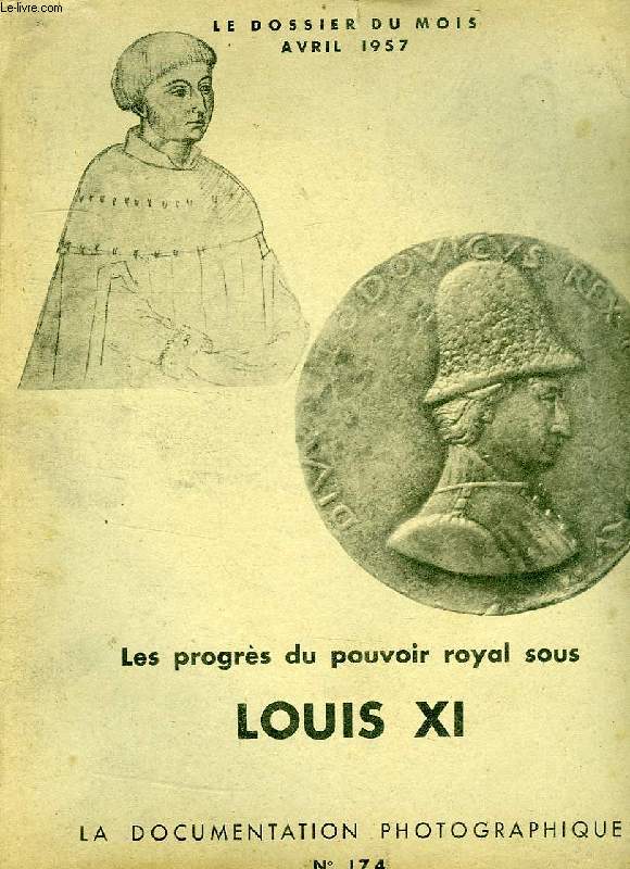 LA DOCUMENTATION PHOTOGRAPHIQUE, N 174, AVRIL 1957, LES PROGRES DU POUVOIR ROYAL SOUS LOUIS XI