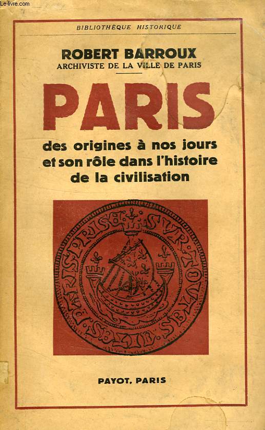 PARIS, DES ORIGINES A NOS JOURS, ET SON ROLE DANS L'HISTOIRE DE LA CIVILISATION
