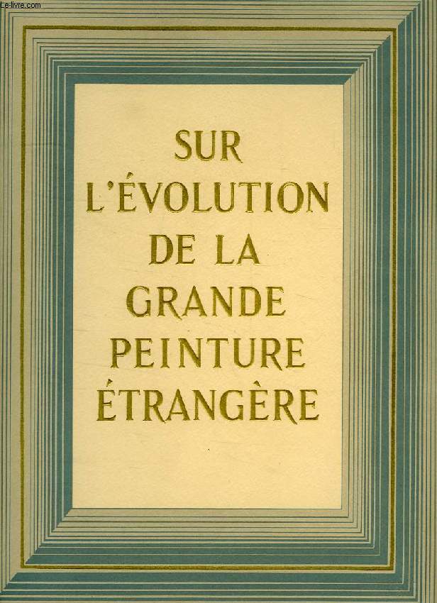 SUR L'EVOLUTION DE LA GRANDE PEINTURE ETRANGERE / POUR UNE RENAISSANCE DE LA PEINTURE FRANCAISE (2 VOL.)