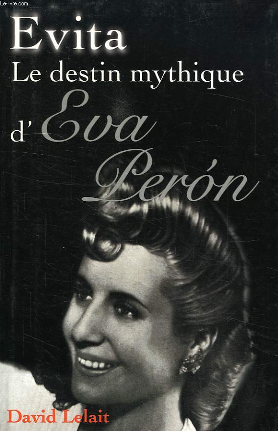 EVITA, LE DESTIN MYTHIQUE D'EVA PERON