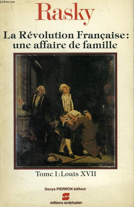 LA REVOLUTION FRANCAISE: UNE AFFAIRE DE FAMILLE, TOME I, LOUIS XVII