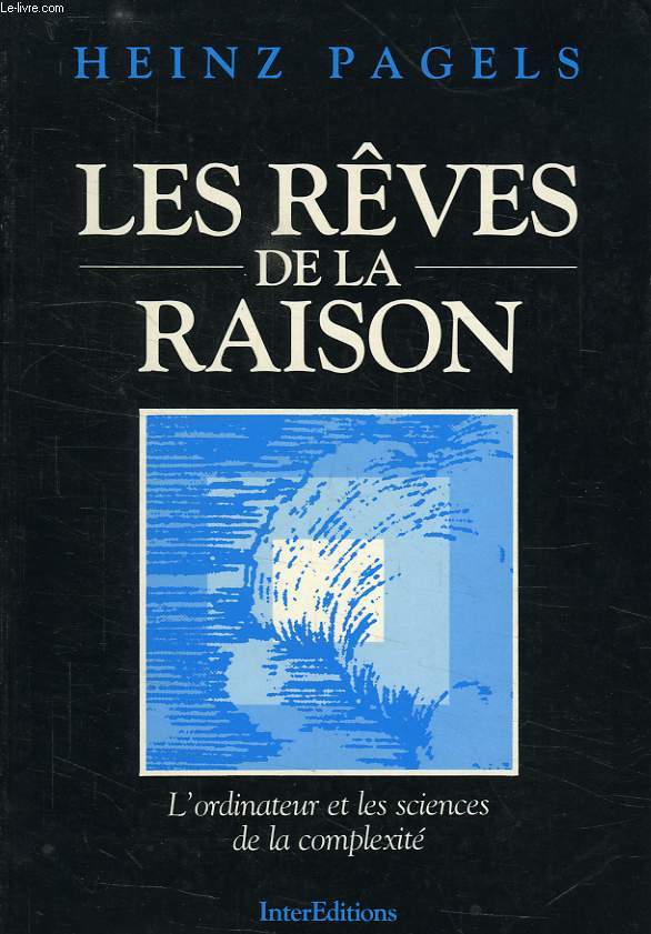 LES REVES DE LA RAISON, L'ORDINATEUR ET LES SCIENCES DE LA COMPLEXITE