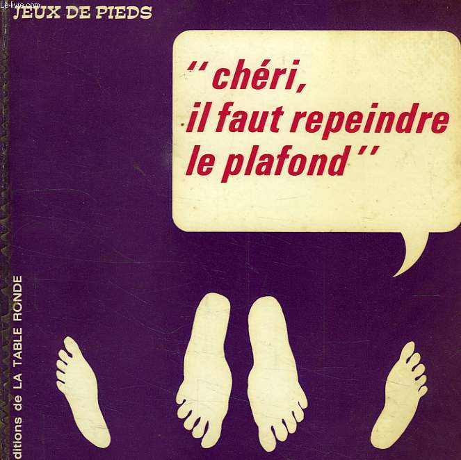 JEUX DE PIEDS, 'CHERI IL FAUT REPEINDRE LE PLAFOND'