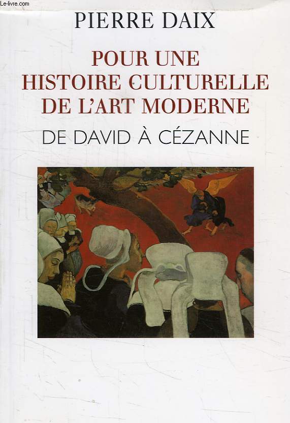 POUR UNE HISTOIRE CULTURELLE DE L'ART MODERNE, DE DAVID A CEZANNE