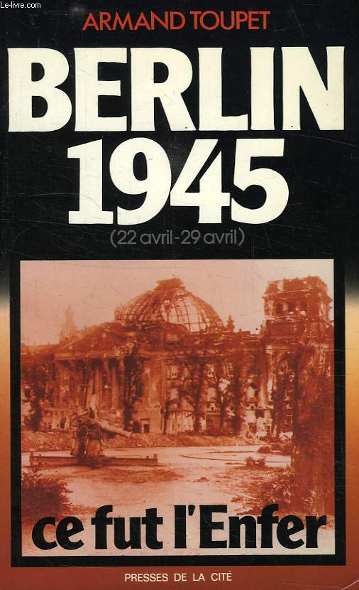 BERLIN 1945 (22 AVRIL-29 AVRIL), CE FUT L'ENFER