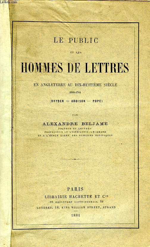 LE PUBLIC ET LES HOMMES DE LETTRES EN ANGLETERRE AU XVIIIe SIECLE (1660-1744), DRYDEN, ADDISON, POPE