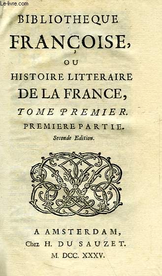 BIBLIOTHEQUE FRANCOISE, OU HISTOIRE LITTERAIRE DE LA FRANCE, 1re & 2e PARTIES, TOME I