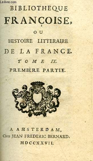 BIBLIOTHEQUE FRANCOISE, OU HISTOIRE LITTERAIRE DE LA FRANCE, TOME IX, 1re & 2e PARTIES