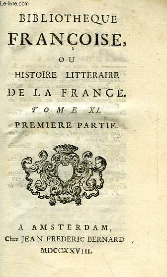 BIBLIOTHEQUE FRANCOISE, OU HISTOIRE LITTERAIRE DE LA FRANCE, TOME XI, 1re & 2e PARTIES