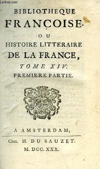 BIBLIOTHEQUE FRANCOISE, OU HISTOIRE LITTERAIRE DE LA FRANCE, TOME XIV, 1re & 2e PARTIES