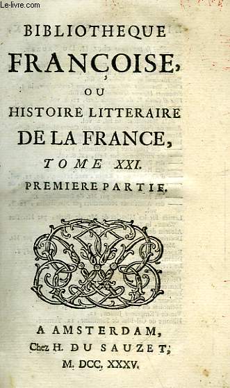 BIBLIOTHEQUE FRANCOISE, OU HISTOIRE LITTERAIRE DE LA FRANCE, TOME XXI, 1re & 2e PARTIES