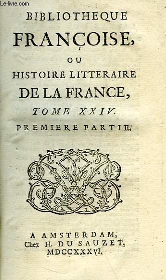 BIBLIOTHEQUE FRANCOISE, OU HISTOIRE LITTERAIRE DE LA FRANCE, TOME XXIV, 1re & 2e PARTIES