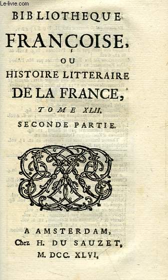 BIBLIOTHEQUE FRANCOISE, OU HISTOIRE LITTERAIRE DE LA FRANCE, TOME XLII, 1re & 2e PARTIES