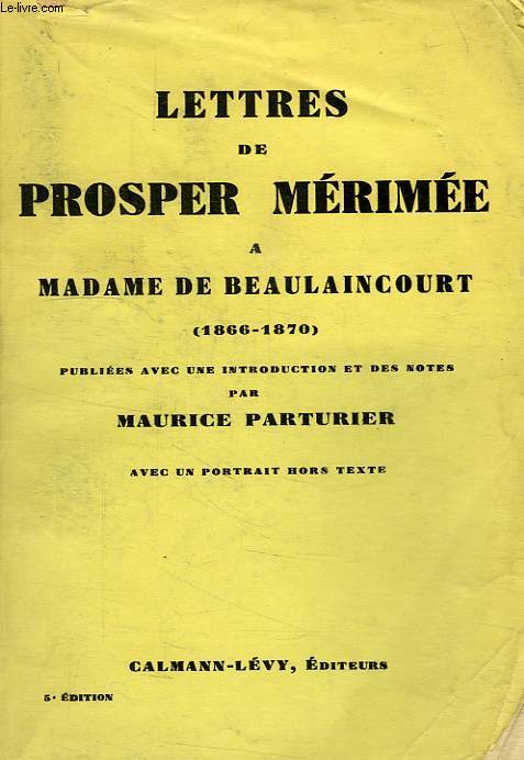 LETTRES DE PROSPER MERIMEE A MADAME DE BEAULAINCOURT (1866-1870)