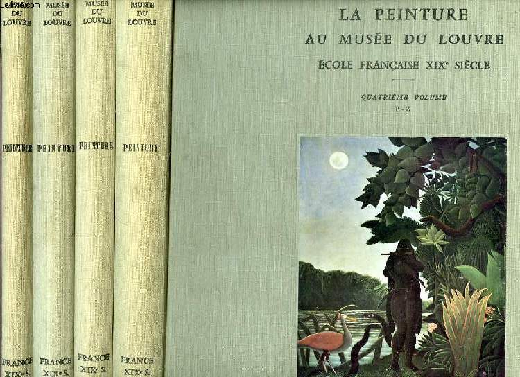 LA PEINTURE AU MUSEE DU LOUVRE, ECOLE FRANCAISE XIXe SIECLE, 4 VOLUMES