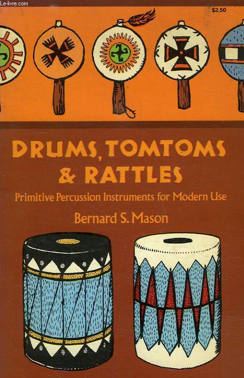 DRUMS, TOMTOMS AND RATTLES, PRIMITIVE PERCUSSION INSTRUMENTS FOR MODERN USE