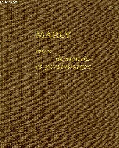 MARLY, RUES, DEMEURES ET PERSONNAGES