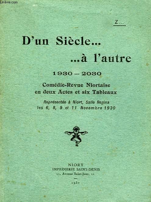 D'UN SIECLE... A L'AUTRE, 1930-2030, COMEDIE-REVUE NIORTAISE EN 2 ACTES ET 6 TABLEAUX
