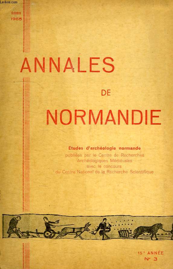 ANNALES DE NORMANDIE, 15e ANNEE, N 3, OCT. 1965, ETUDES D'ARCHEOLOGIE NORMANDE