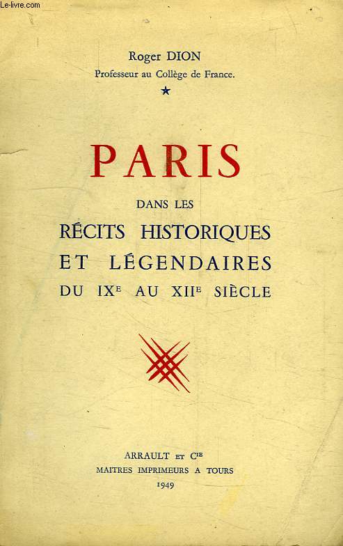 PARIS DANS LES RECITS HISTORIQUES ET LEGENDAIRES DU IXe AU XIIe SIECLE