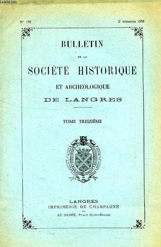 BULLETIN DE LA SOCIETE HISTORIQUE ET ARCHEOLOGIQUE DE LANGRES, TOME XIII, N 170, 1958
