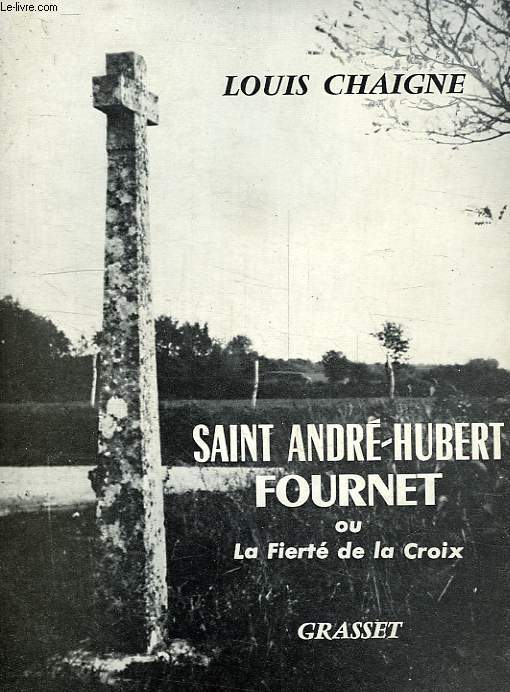 SAINT ANDRE-HUBERT FOURNET, OU LA FIERTE DE LA CROIX