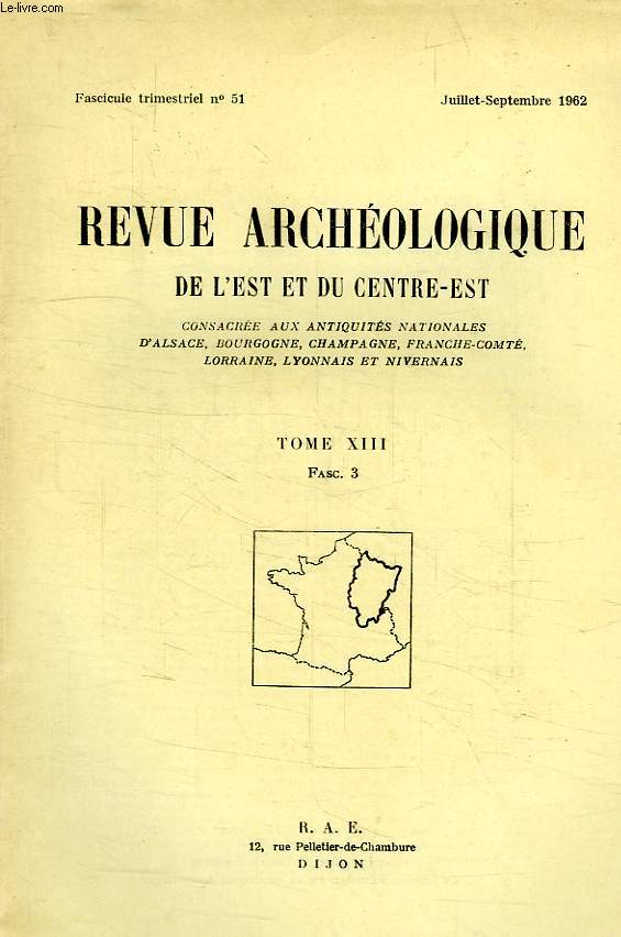 REVUE ARCHEOLOGIQUE DE L'EST ET DU CENTRE-EST, N 51, JUILLET-SEPT. 1962, TOME XIII, FASC. 3