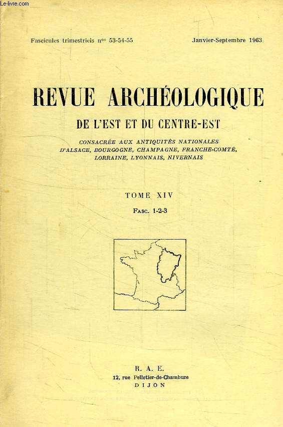 REVUE ARCHEOLOGIQUE DE L'EST ET DU CENTRE-EST, N 53-54-55, JAN.-SEPT. 1963, TOME XIV, FASC. 1-2-3