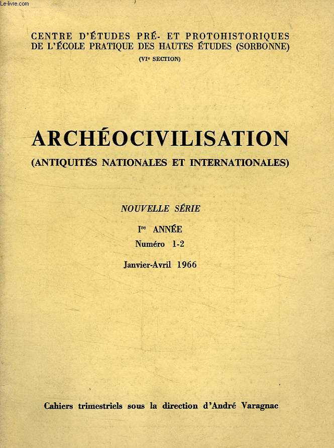 ARCHEOCIVILISATION, ANTIQUITES NATIONALES ET INTERNATIONALES, NOUVELLE SERIE, Ire ANNEE, N 1-2, JAN.-AVRIL 1966