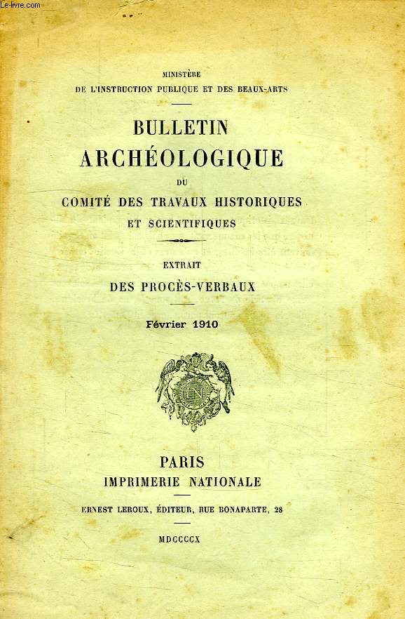 BULLETIN ARCHEOLOGIE DU COMITE DES TRAVAUX HISTORIQUES ET SCIENTIFIQUES, EXTRAIT DES PROCES-VERBAUX, FEV. 1910