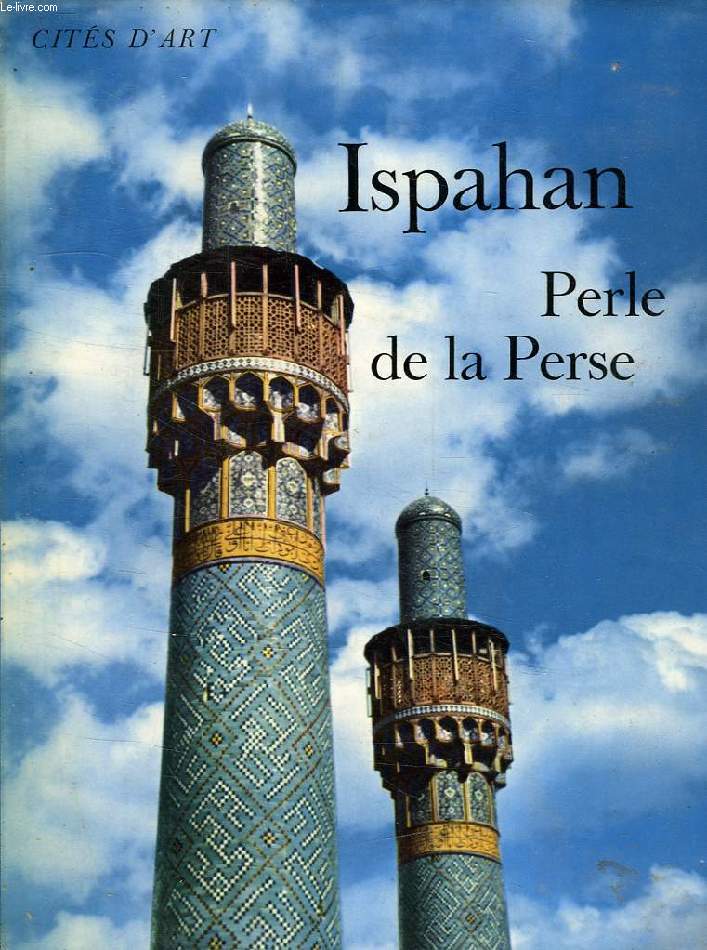 ISPAHAN, PERLE DE LA PERSE