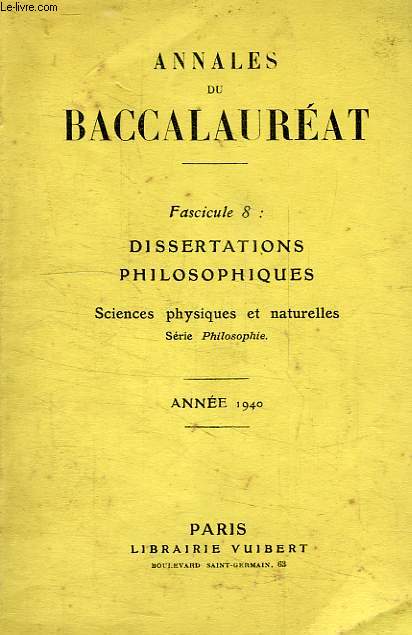 ANNALES DU BACCALAUREAT, FASC. 8: DISSERTATIONS PHILOSOPHIQUES, SCIENCE PHYSIQUES ET NATURELLES, SERIE PHILOSOPHIE