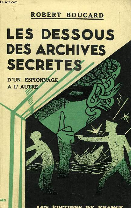 LES DESSOUS DES ARCHIVES SECRETES (D'UN ESPIONNAGE A L'AUTRE)